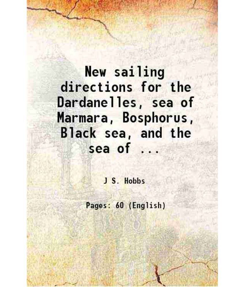     			New Sailing Directions For The Dardanelles, Sea Of Marmara, Bosphorus, Black Sea, And The Sea Of ... 1847