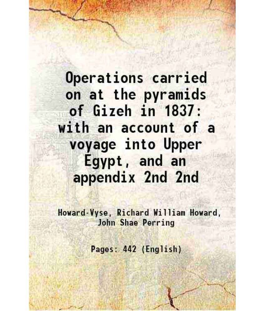 Operations Carried On At The Pyramids Of Gizeh In 1837 With An Account Of A Voyage Into Upper Egypt, And An Appendix Volume 2-.. Operations Carried On At The Pyramids Of Gizeh In 1837 With An Account Of A Voyage Into Upper Egypt, And An Appendix Volume 2-..