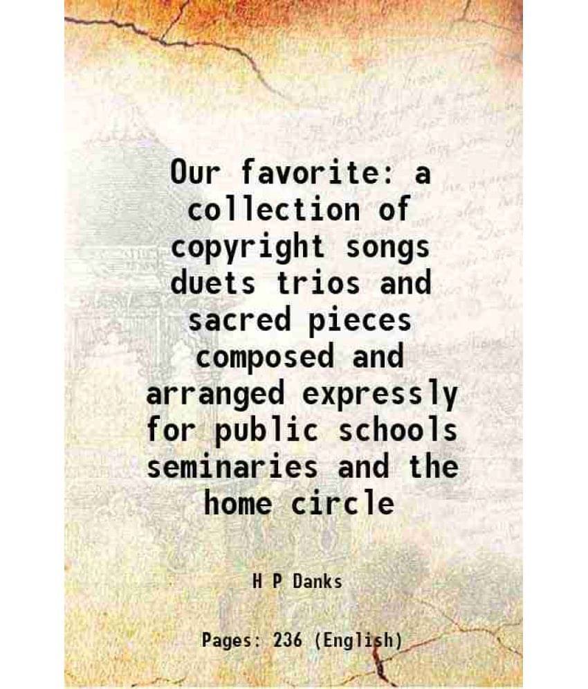 Our Favorite A Collection Of Copyright Songs Duets Trios And Sacred Pieces Composed And Arranged Expressly For Public Schools-.. Our Favorite A Collection Of Copyright Songs Duets Trios And Sacred Pieces Composed And Arranged Expressly For Public Schools-..