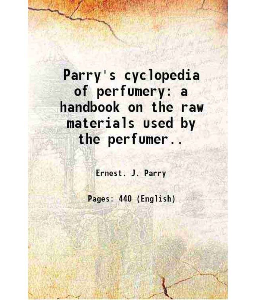Parry'S Cyclopedia Of Perfumery A Handbook On The Raw Materials Used By The Perfumer.. 1925 Parry'S Cyclopedia Of Perfumery A Handbook On The Raw Materials Used By The Perfumer.. 1925