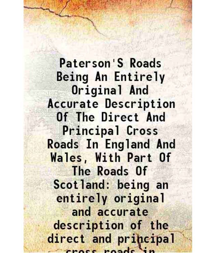 Paterson'S Roads Being An Entirely Original And Accurate Description Of The Direct And Principal Cross Roads In England And W-.. Paterson'S Roads Being An Entirely Original And Accurate Description Of The Direct And Principal Cross Roads In England And W-..
