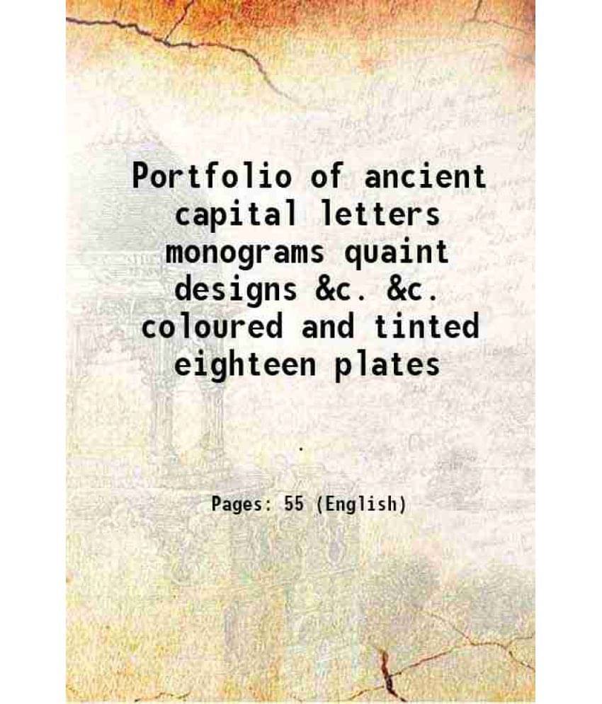Portfolio Of Ancient Capital Letters Monograms Quaint Designs &C. &C. Coloured And Tinted Eighteen Plates 1859 Portfolio Of Ancient Capital Letters Monograms Quaint Designs &C. &C. Coloured And Tinted Eighteen Plates 1859