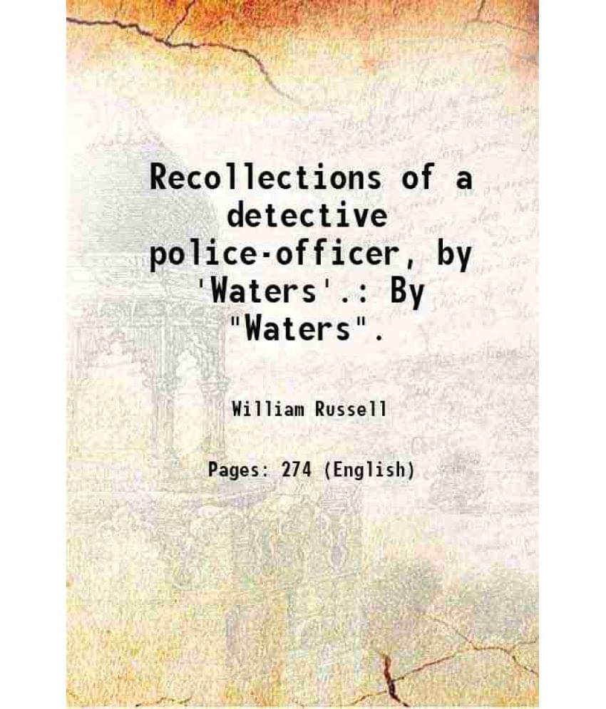 Recollections Of A Detective Police-Officer, By 'Waters'.: By Waters. 1859 Recollections Of A Detective Police-Officer, By 'Waters'.: By Waters. 1859