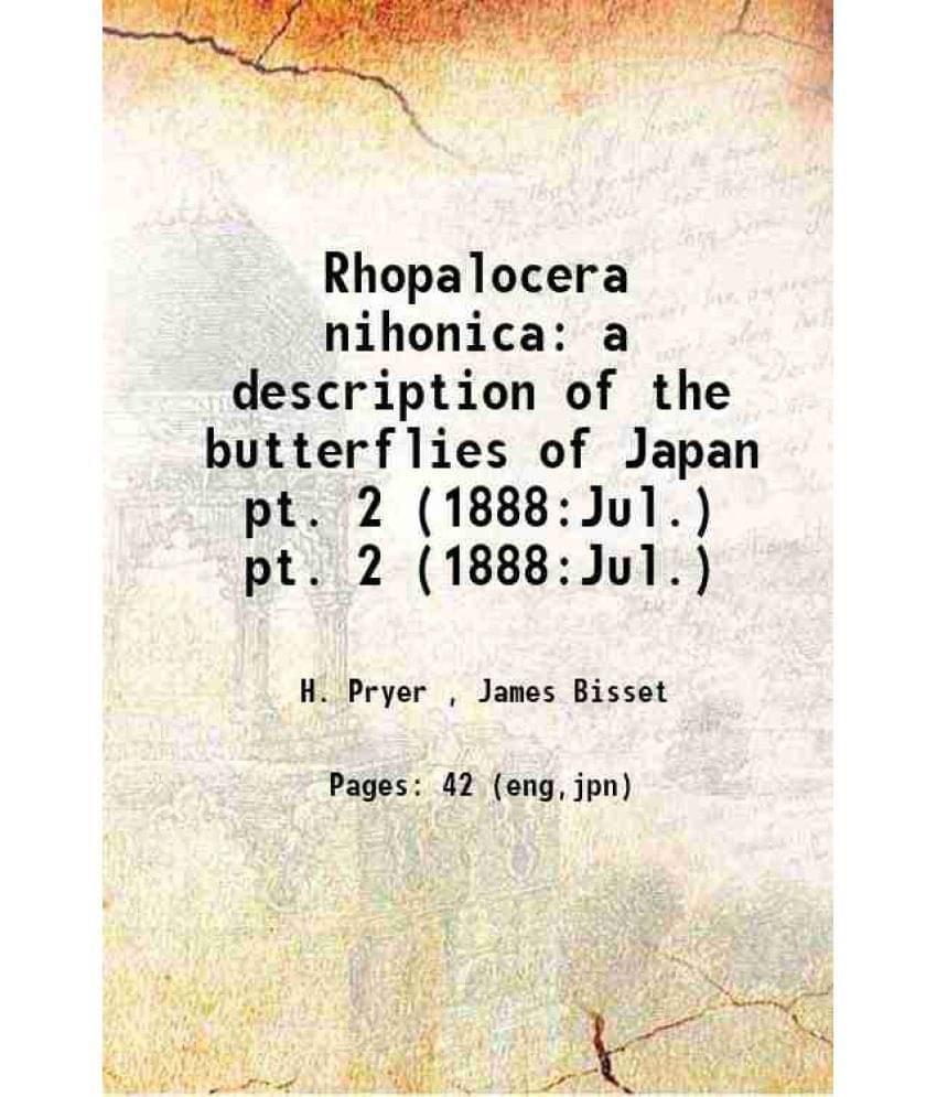 Rhopalocera Nihonica A Description Of The Butterflies Of Japan Volume Pt. 2 (1888:Jul.) 1886 Rhopalocera Nihonica A Description Of The Butterflies Of Japan Volume Pt. 2 (1888:Jul.) 1886