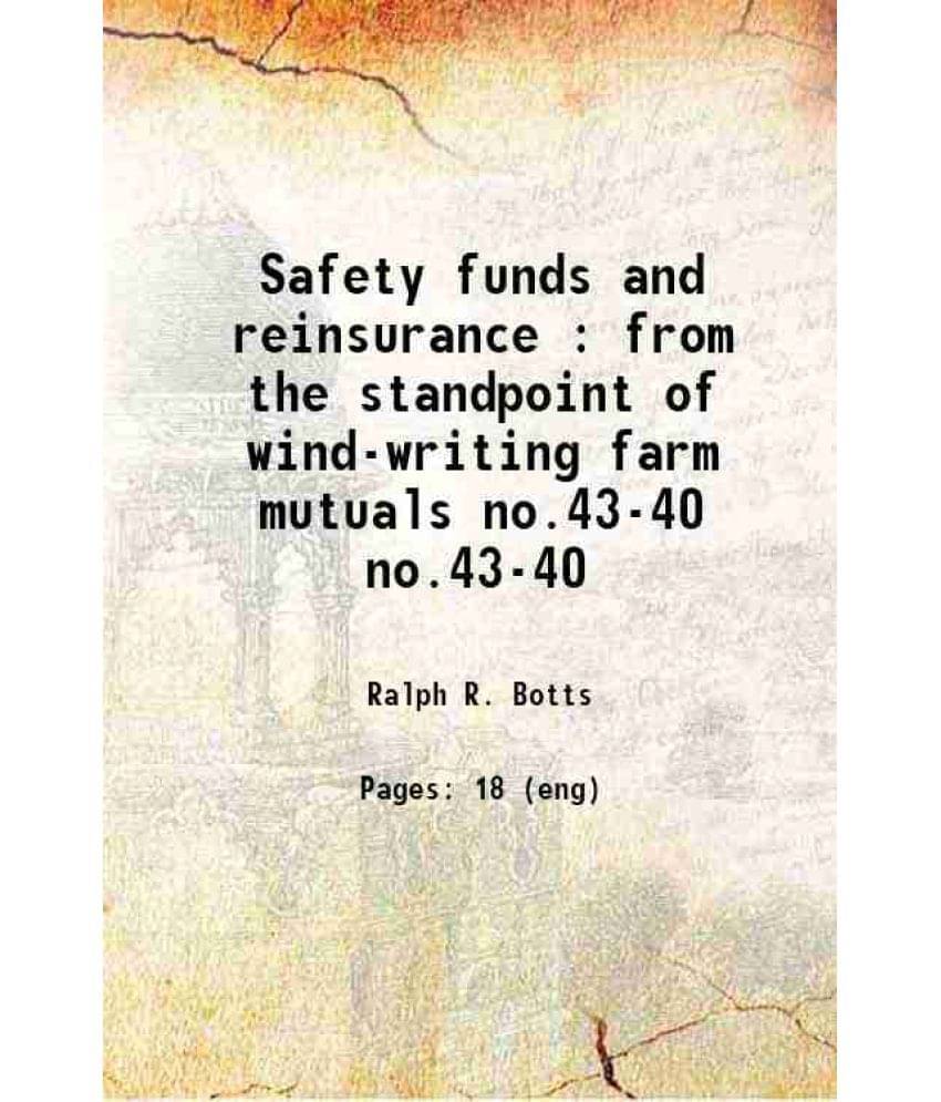 Safety Funds And Reinsurance : From The Standpoint Of Wind-Writing Farm Mutuals Volume No.43-40 1956 Safety Funds And Reinsurance : From The Standpoint Of Wind-Writing Farm Mutuals Volume No.43-40 1956