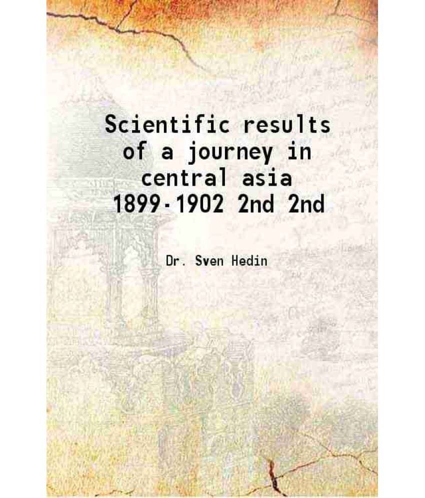 Scientific Results Of A Journey In Central Asia 1899-1902 Volume 2Nd 1905 Scientific Results Of A Journey In Central Asia 1899-1902 Volume 2Nd 1905