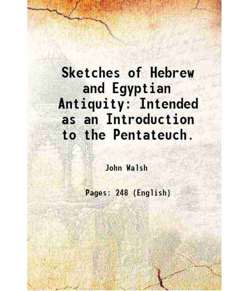 Sketches Of Hebrew And Egyptian Antiquity Intended As An Introduction To The Pentateuch. 1793 Sketches Of Hebrew And Egyptian Antiquity Intended As An Introduction To The Pentateuch. 1793