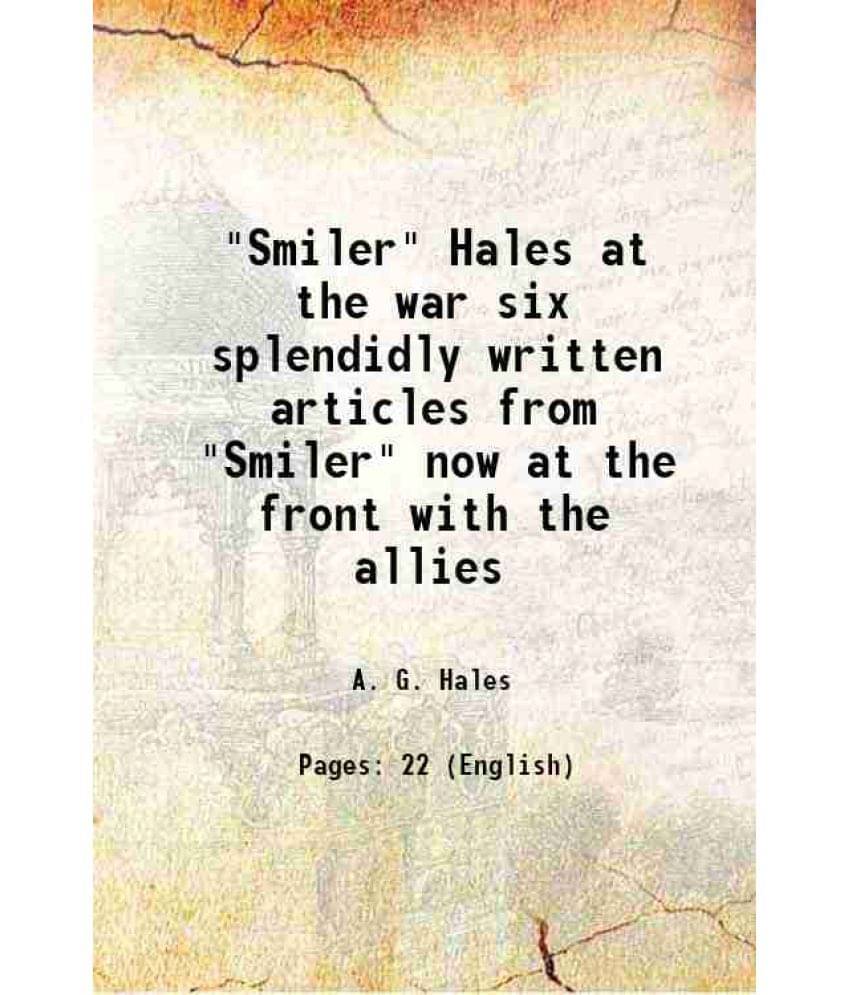 Smiler Hales At The War Six Splendidly Written Articles From Smiler Now At The Front With The Allies 1916 Smiler Hales At The War Six Splendidly Written Articles From Smiler Now At The Front With The Allies 1916
