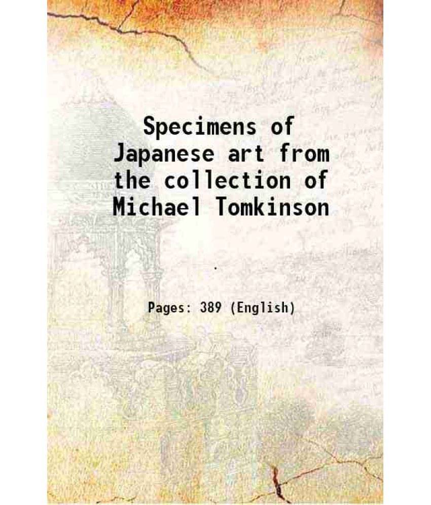 Specimens Of Japanese Art From The Collection Of Michael Tomkinson 1899 Specimens Of Japanese Art From The Collection Of Michael Tomkinson 1899