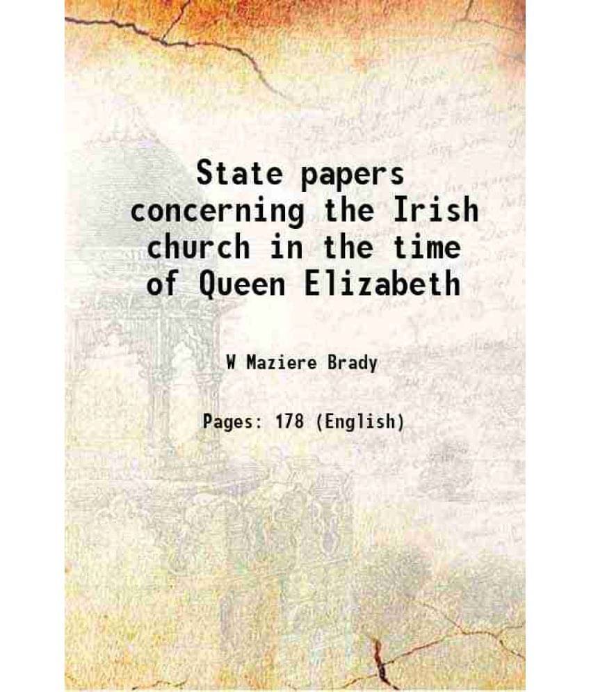 State Papers Concerning The Irish Church In The Time Of Queen Elizabeth 1868 State Papers Concerning The Irish Church In The Time Of Queen Elizabeth 1868
