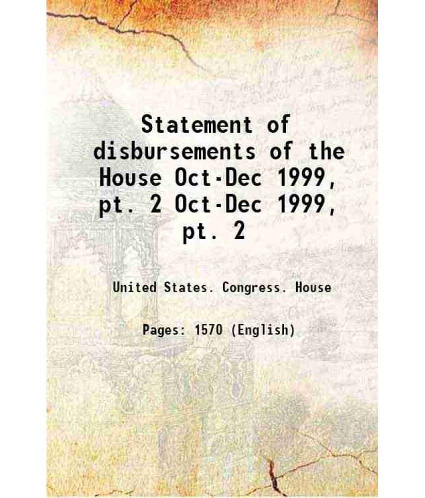 Statement Of Disbursements Of The House Volume Oct-Dec 1999, Pt. 2 Statement Of Disbursements Of The House Volume Oct-Dec 1999, Pt. 2