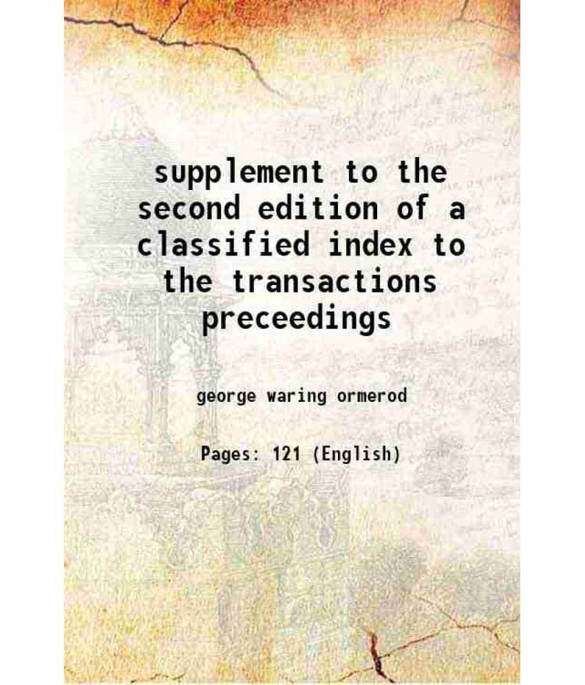 Supplement To The Second Edition Of A Classified Index To The Transactions Preceedings 1876 Supplement To The Second Edition Of A Classified Index To The Transactions Preceedings 1876