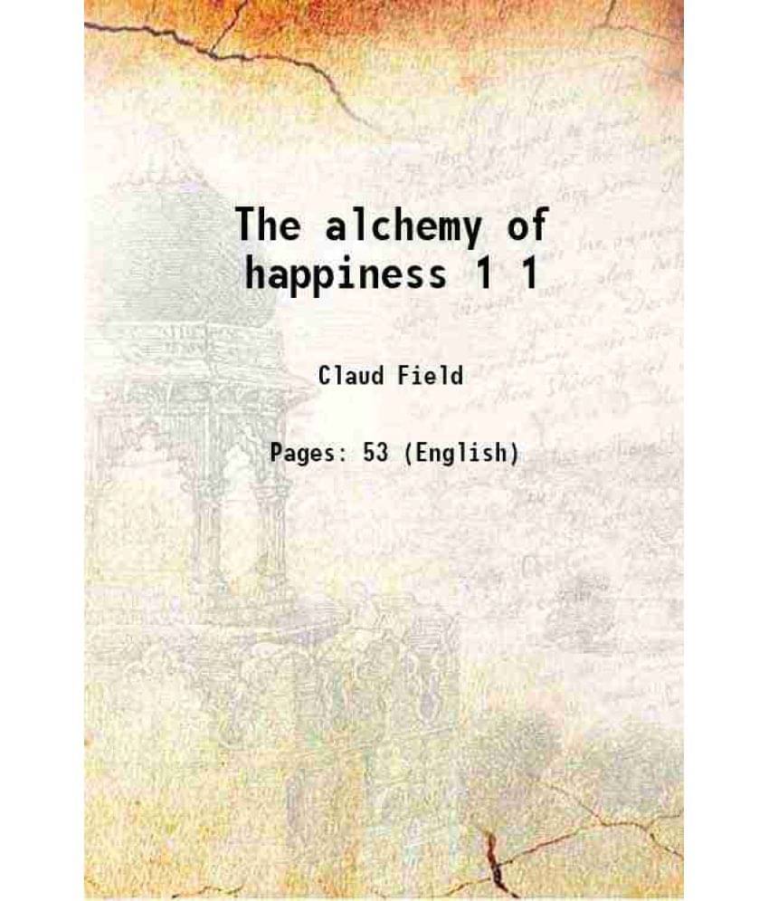 The Alchemy Of Happiness Volume 1 1910 The Alchemy Of Happiness Volume 1 1910