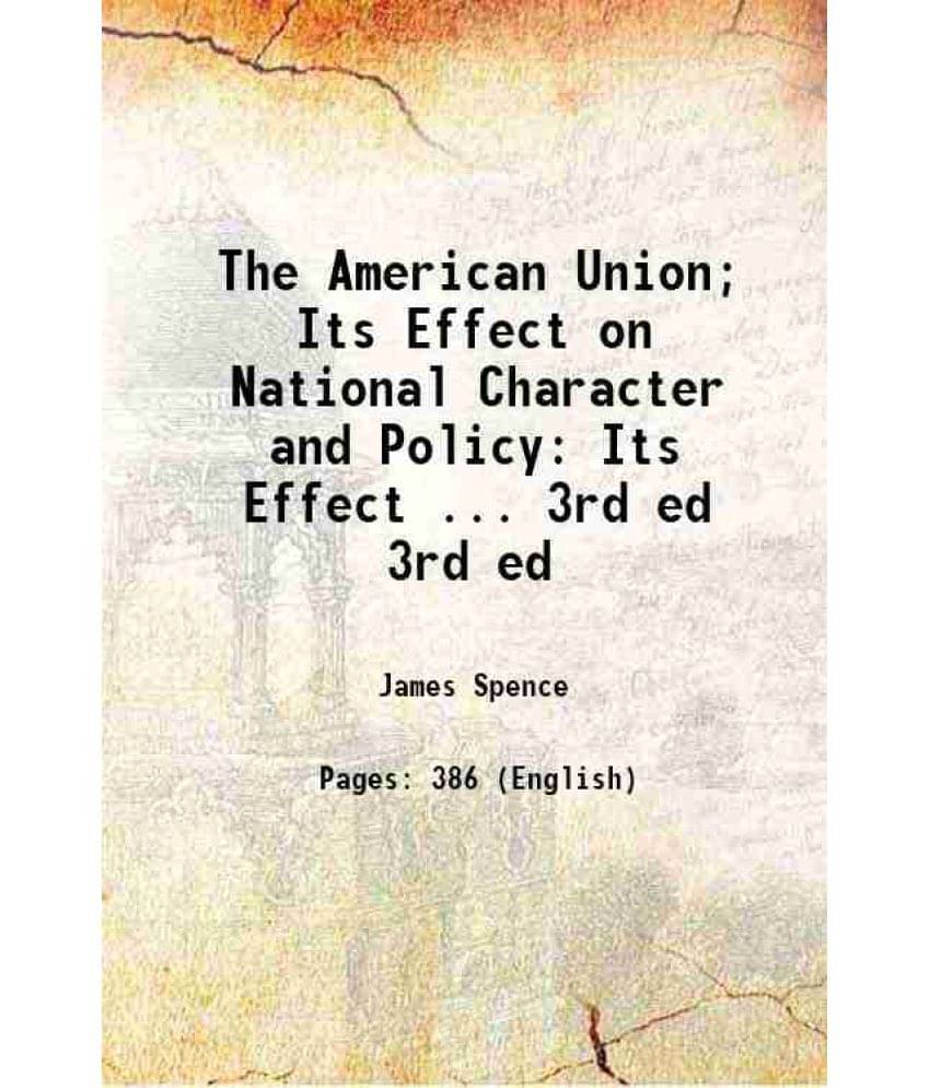 The American Union Its Effect On National Character And Policy: Its Effect ... Volume 3Rd Ed 1862 The American Union Its Effect On National Character And Policy: Its Effect ... Volume 3Rd Ed 1862