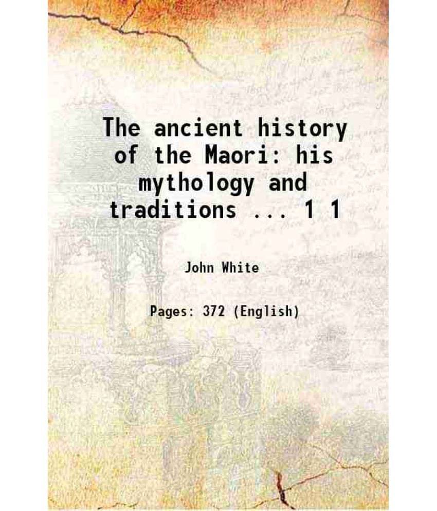 The Ancient History Of The Maori: His Mythology And Traditions ... Volume 1 1887 The Ancient History Of The Maori: His Mythology And Traditions ... Volume 1 1887