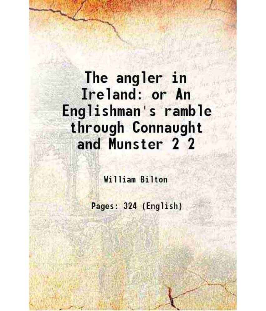 The Angler In Ireland Or An Englishman'S Ramble Through Connaught And Munster Volume 2 1834 The Angler In Ireland Or An Englishman'S Ramble Through Connaught And Munster Volume 2 1834