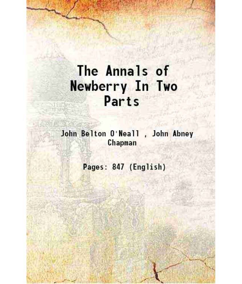 The Annals Of Newberry In Two Parts 1892 The Annals Of Newberry In Two Parts 1892