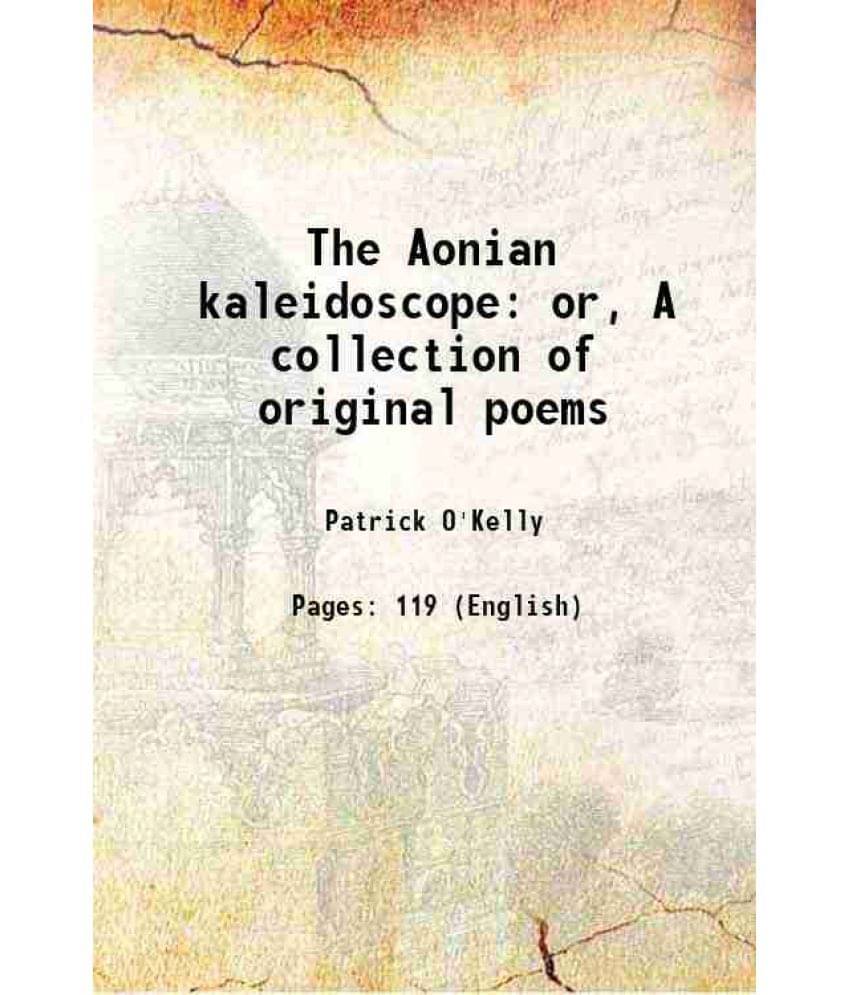The Aonian Kaleidoscope Or, A Collection Of Original Poems 1824 The Aonian Kaleidoscope Or, A Collection Of Original Poems 1824