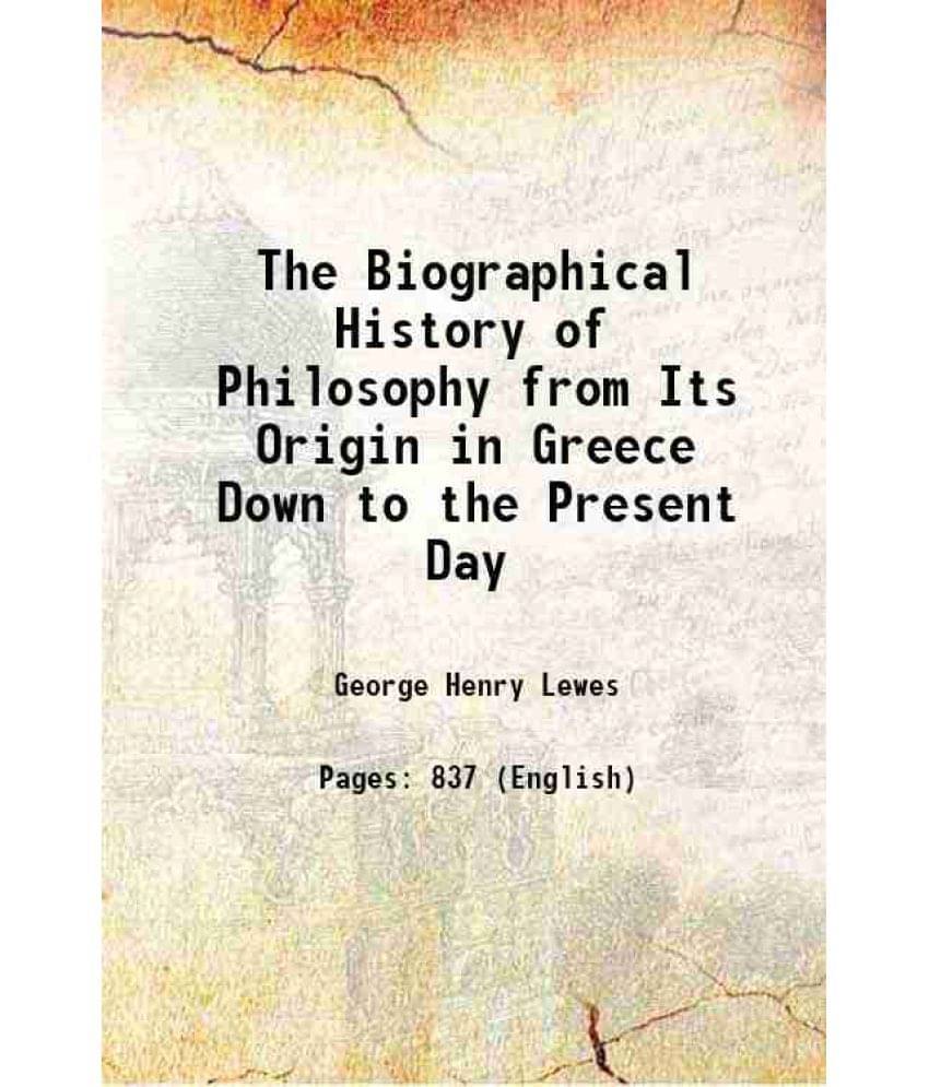     			The Biographical History Of Philosophy From Its Origin In Greece Down To The Present Day 1857