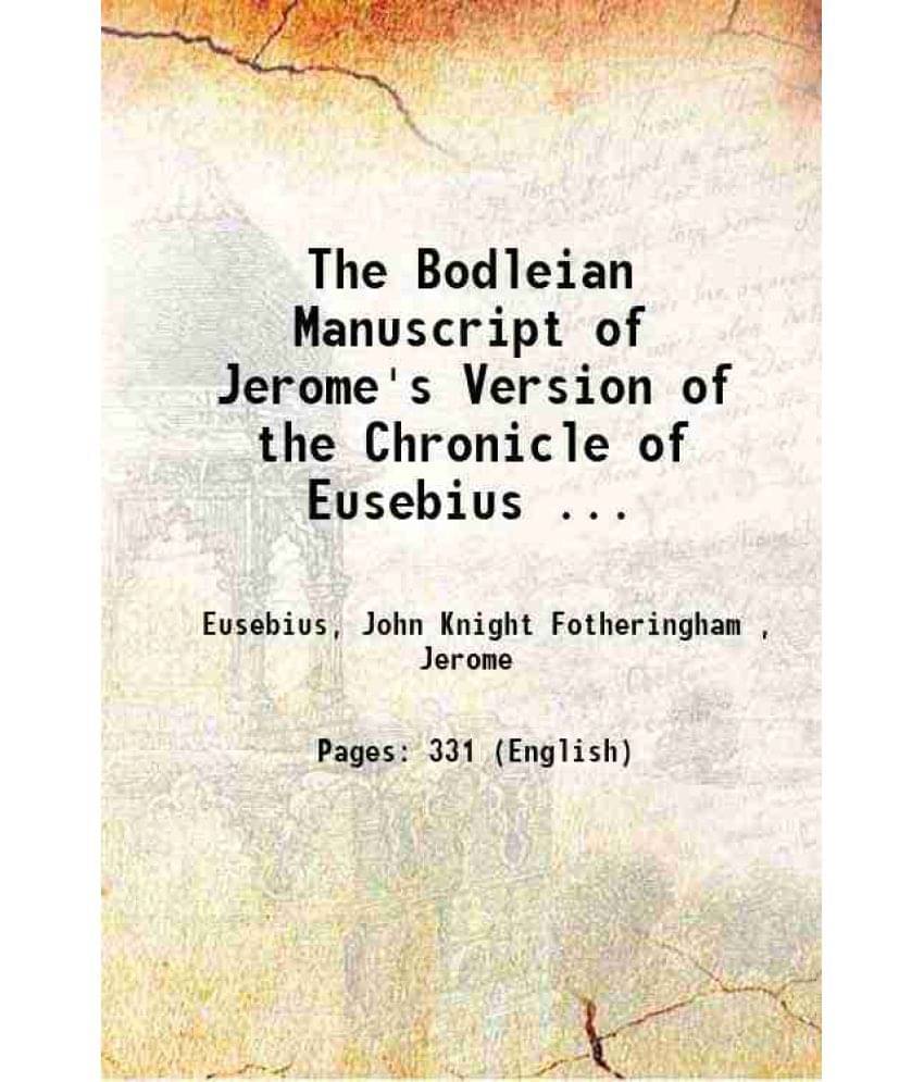 The Bodleian Manuscript Of Jerome'S Version Of The Chronicle Of Eusebius ... 1905 The Bodleian Manuscript Of Jerome'S Version Of The Chronicle Of Eusebius ... 1905