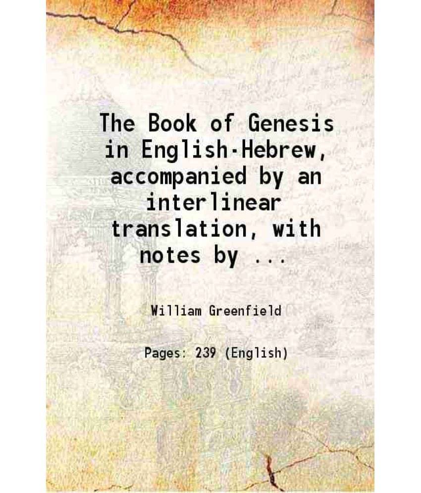 The Book Of Genesis In English-Hebrew, Accompanied By An Interlinear Translation 1828 The Book Of Genesis In English-Hebrew, Accompanied By An Interlinear Translation 1828