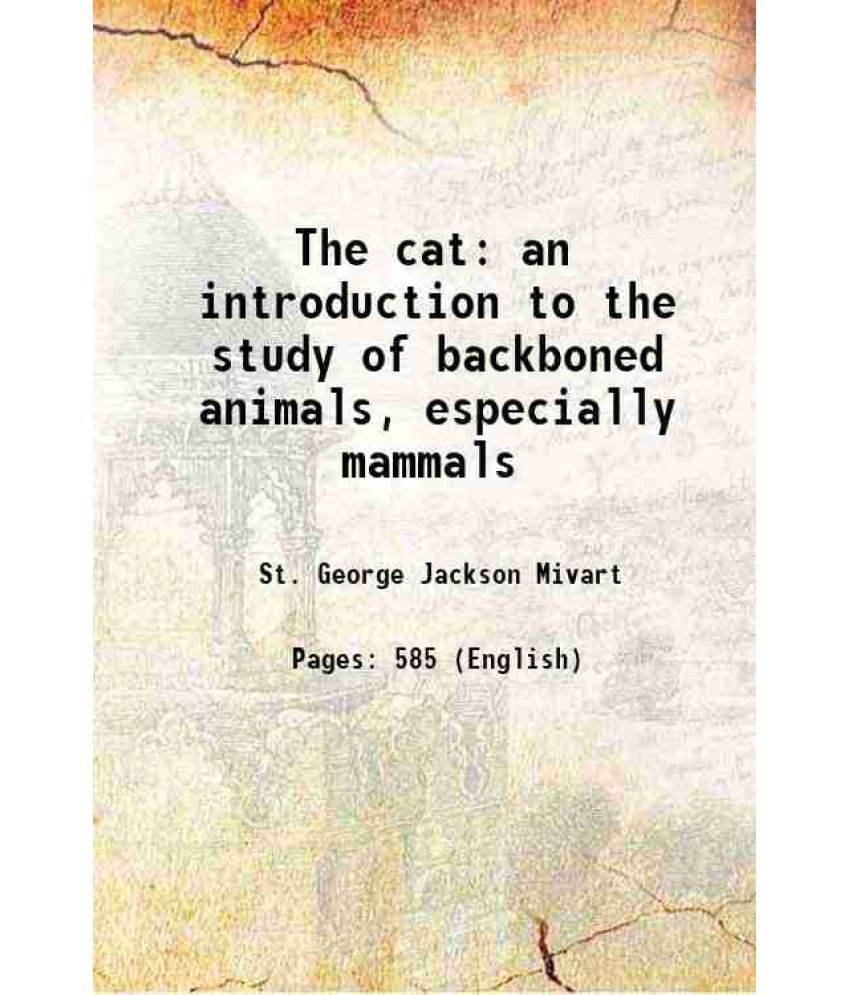 The Cat An Introduction To The Study Of Backboned Animals, Especially Mammals 1881 The Cat An Introduction To The Study Of Backboned Animals, Especially Mammals 1881