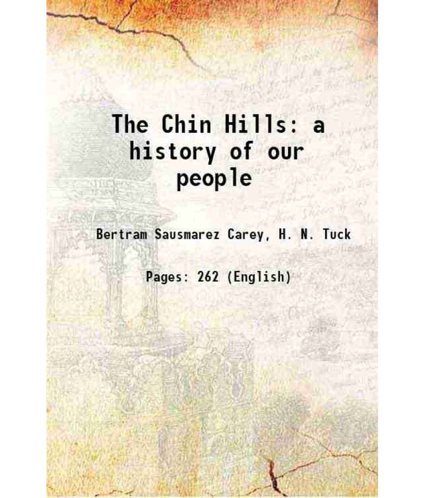 The Chin Hills A History Of Our People 1896 The Chin Hills A History Of Our People 1896