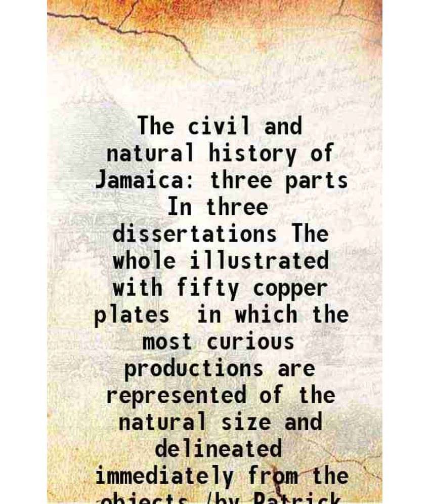 The Civil And Natural History Of Jamaica Three Parts In Three Dissertations The Whole Illustrated With Fifty Copper Plates In-.. The Civil And Natural History Of Jamaica Three Parts In Three Dissertations The Whole Illustrated With Fifty Copper Plates In-..
