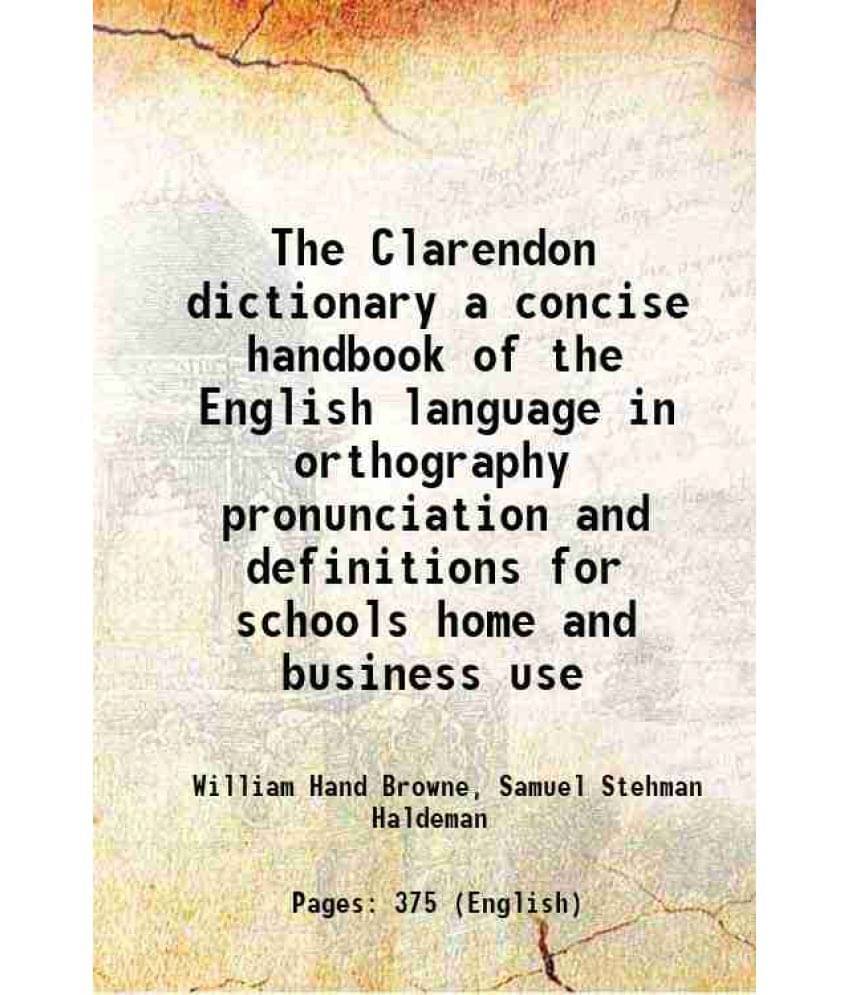 The Clarendon Dictionary A Concise Handbook Of The English Language In Orthography Pronunciation And Definitions For Schools -.. The Clarendon Dictionary A Concise Handbook Of The English Language In Orthography Pronunciation And Definitions For Schools -..