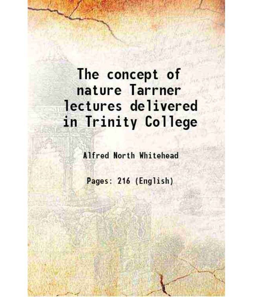 The Concept Of Nature Tarrner Lectures Delivered In Trinity College The Concept Of Nature Tarrner Lectures Delivered In Trinity College