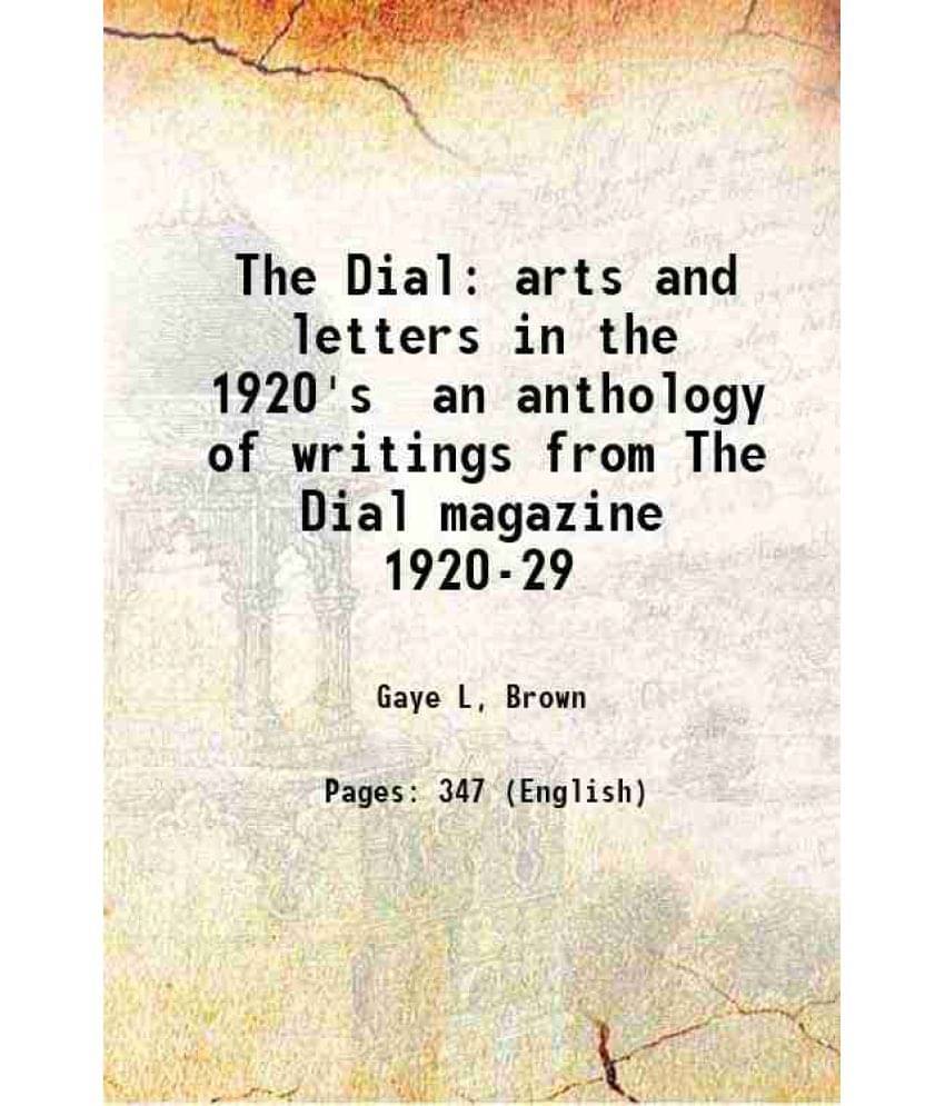 The Dial Arts And Letters In The 1920'S An Anthology Of Writings From The Dial Magazine 1920-29 The Dial Arts And Letters In The 1920'S An Anthology Of Writings From The Dial Magazine 1920-29