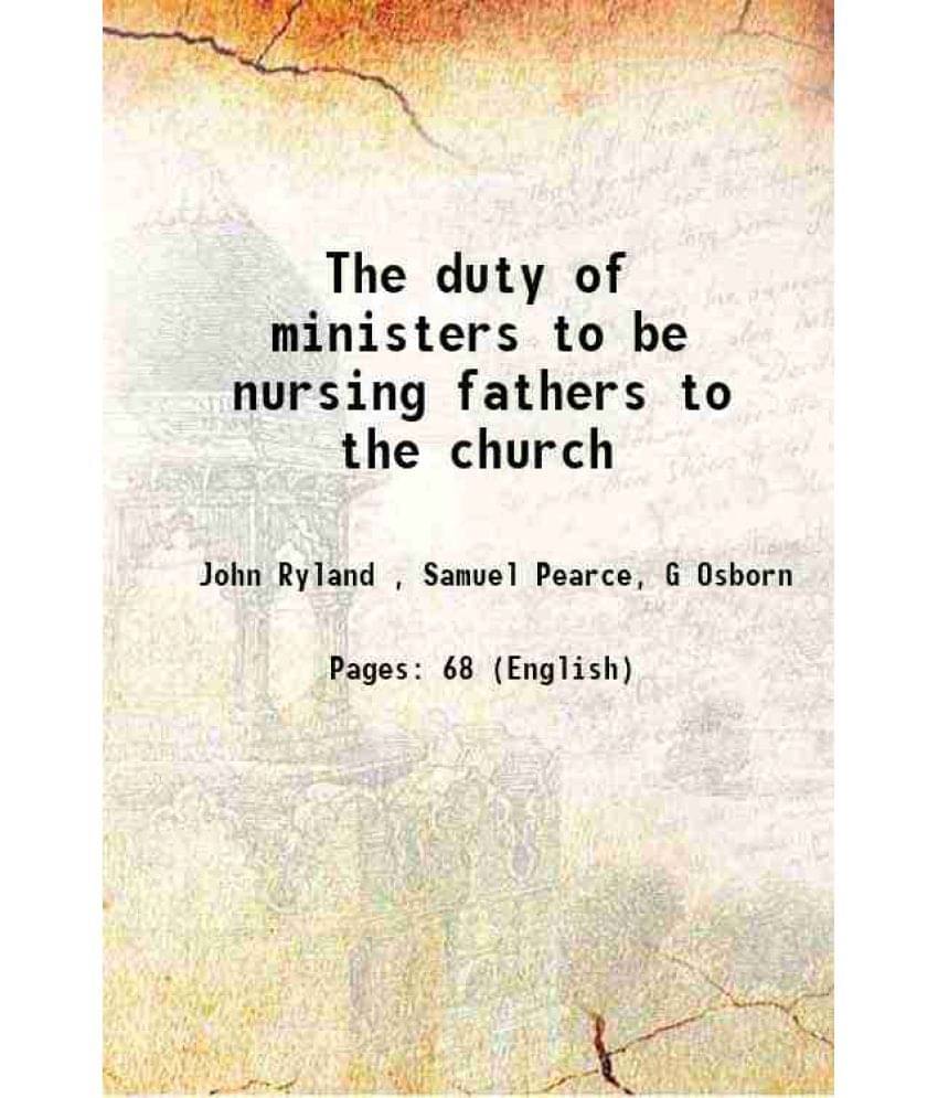 The Duty Of Ministers To Be Nursing Fathers To The Church 1796 The Duty Of Ministers To Be Nursing Fathers To The Church 1796