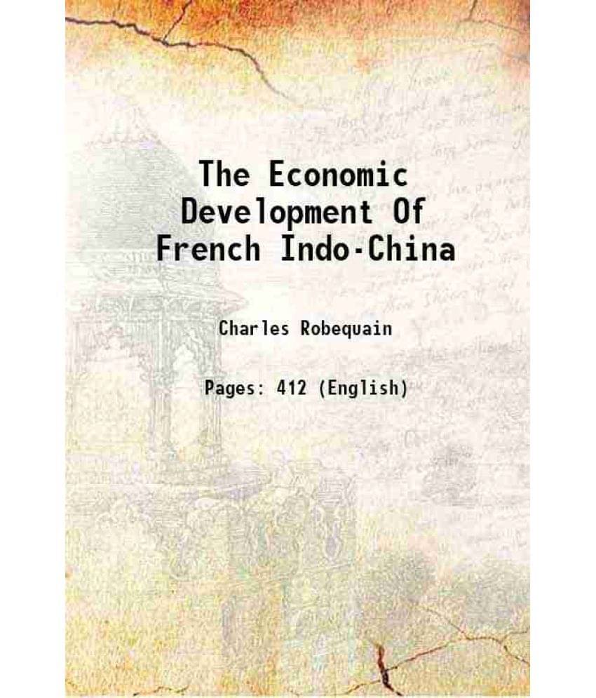 The Economic Development Of French Indo-China 1944 The Economic Development Of French Indo-China 1944
