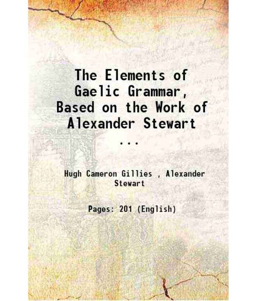 The Elements Of Gaelic Grammar 1896 The Elements Of Gaelic Grammar 1896