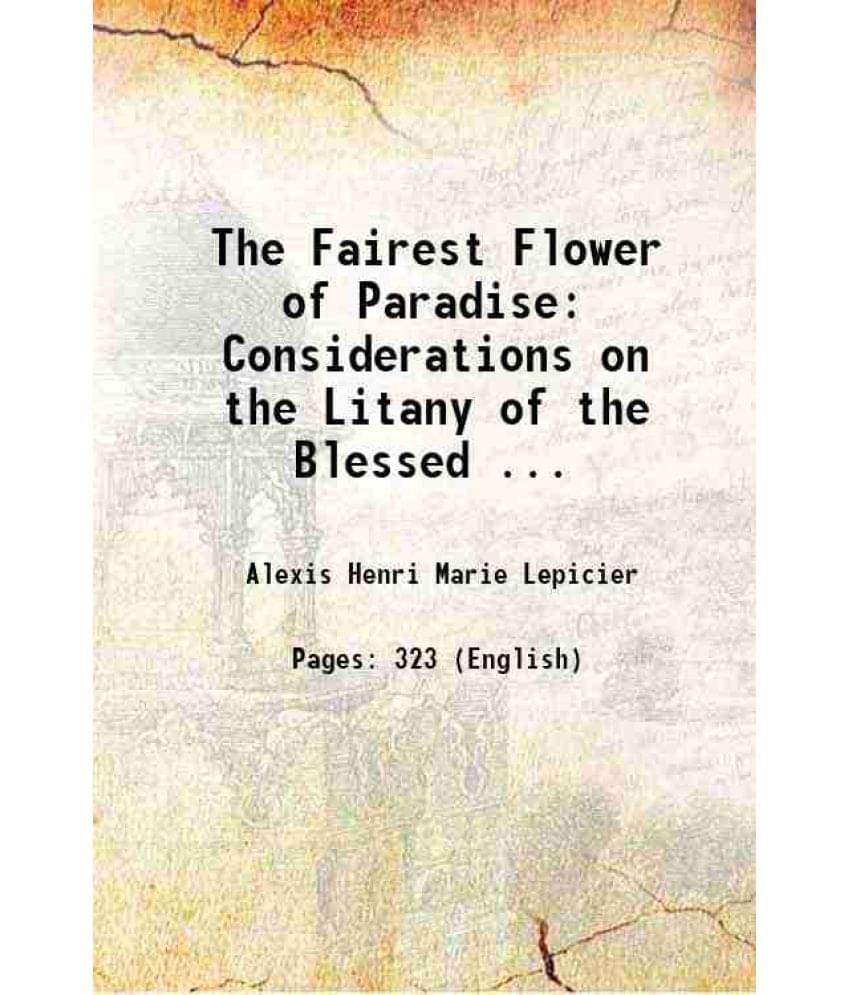     			The Fairest Flower Of Paradise: Considerations On The Litany Of The Blessed ... 1922