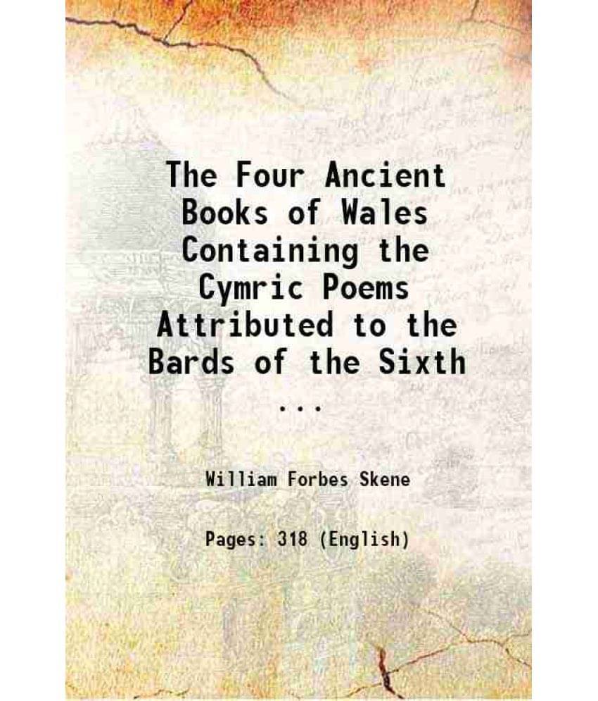 The Four Ancient Books Of Wales Containing The Cymric Poems Attributed To The Bards Of The Sixth ... 1868 The Four Ancient Books Of Wales Containing The Cymric Poems Attributed To The Bards Of The Sixth ... 1868
