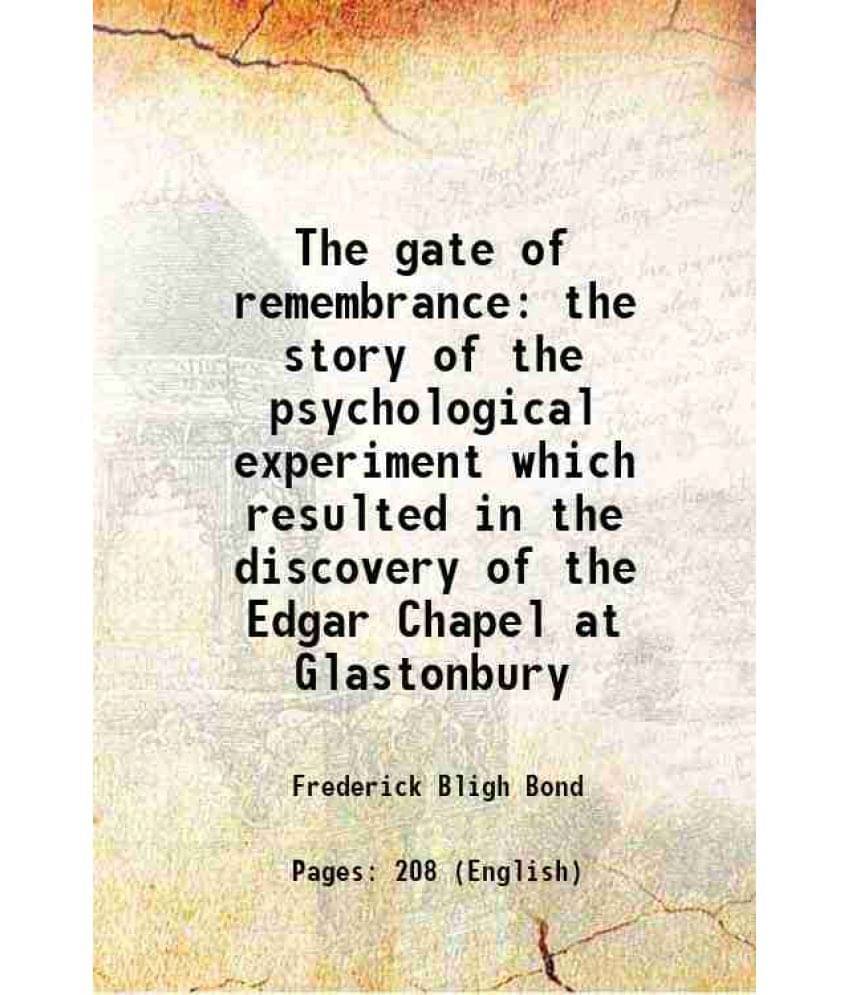 The Gate Of Remembrance The Story Of The Psychological Experiment Which Resulted In The Discovery Of The Edgar Chapel At Glas-.. The Gate Of Remembrance The Story Of The Psychological Experiment Which Resulted In The Discovery Of The Edgar Chapel At Glas-..