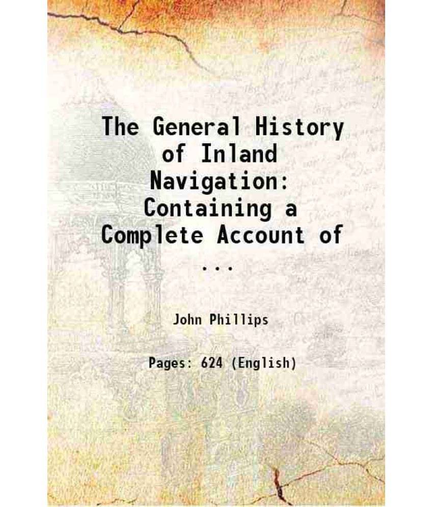 The General History Of Inland Navigation: Containing A Complete Account Of ... 1803 The General History Of Inland Navigation: Containing A Complete Account Of ... 1803