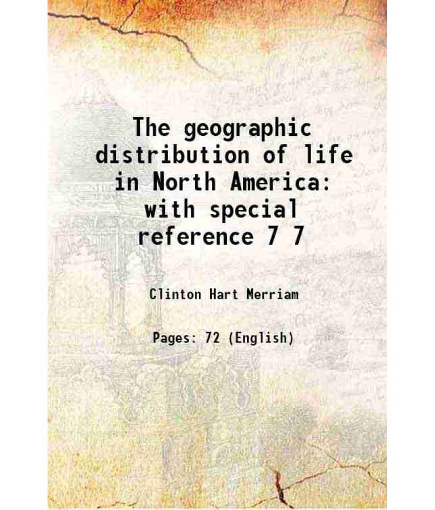 The Geographic Distribution Of Life In North America: With Special Reference Volume 7 1892 The Geographic Distribution Of Life In North America: With Special Reference Volume 7 1892