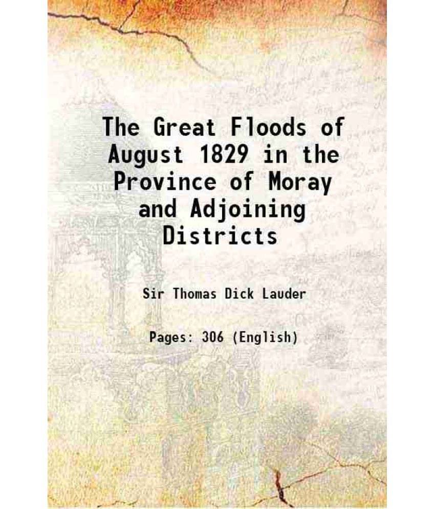 The Great Floods Of August 1829 In The Province Of Moray And Adjoining Districts 1873 The Great Floods Of August 1829 In The Province Of Moray And Adjoining Districts 1873