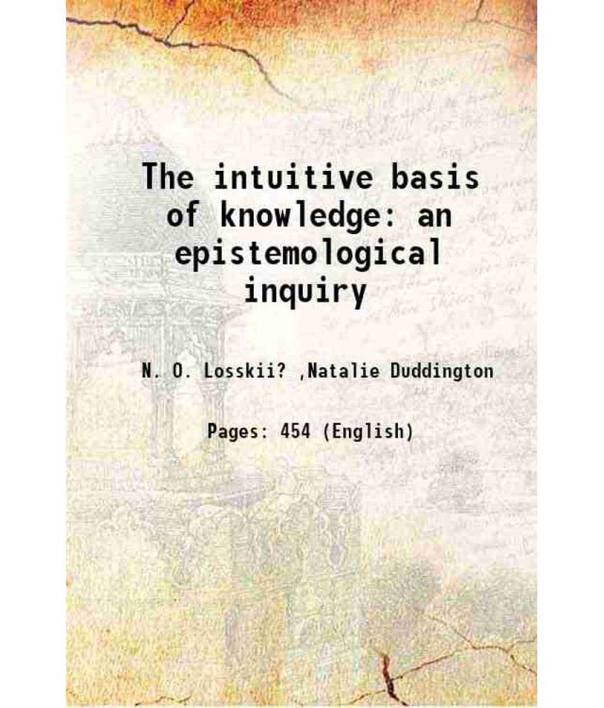     			The Intuitive Basis Of Knowledge An Epistemological Inquiry 1919