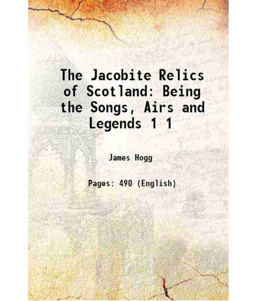 The Jacobite Relics Of Scotland Being The Songs, Airs And Legends Volume 1 1819 The Jacobite Relics Of Scotland Being The Songs, Airs And Legends Volume 1 1819