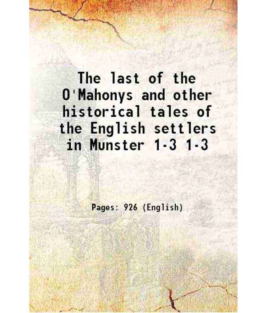 The Last Of The O'Mahonys And Other Historical Tales Of The English Settlers In Munster Volume 1-3 1843 The Last Of The O'Mahonys And Other Historical Tales Of The English Settlers In Munster Volume 1-3 1843
