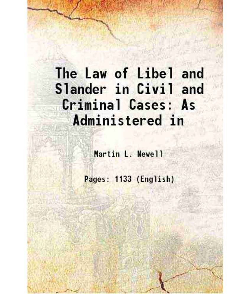 The Law Of Libel And Slander In Civil And Criminal Cases: As Administered In 1898 The Law Of Libel And Slander In Civil And Criminal Cases: As Administered In 1898