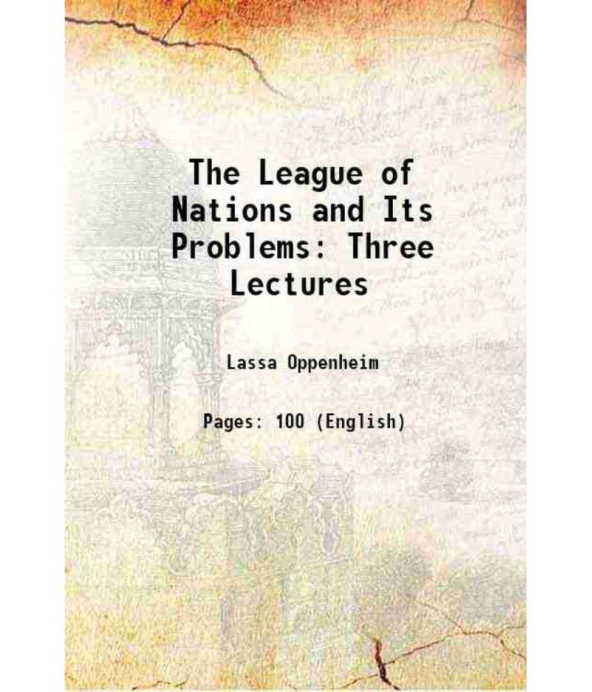 The League Of Nations And Its Problems Three Lectures 1919 The League Of Nations And Its Problems Three Lectures 1919