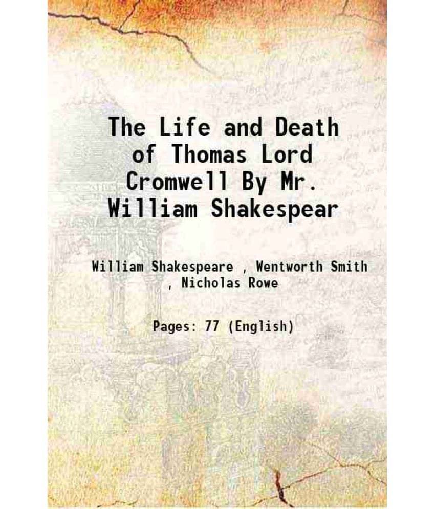 The Life And Death Of Thomas Lord Cromwell By Mr. William Shakespear 1734 The Life And Death Of Thomas Lord Cromwell By Mr. William Shakespear 1734