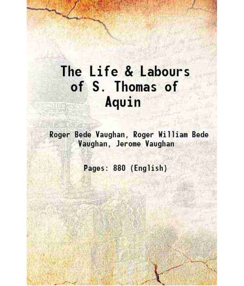 The Life & Labours Of S. Thomas Of Aquin The Life & Labours Of S. Thomas Of Aquin