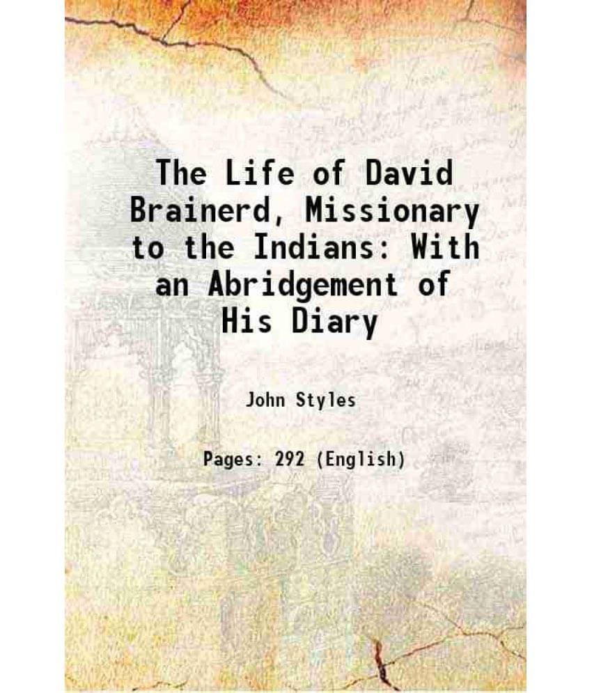 The Life Of David Brainerd, Missionary To The Indians: With An Abridgement Of His Diary 1821 The Life Of David Brainerd, Missionary To The Indians: With An Abridgement Of His Diary 1821