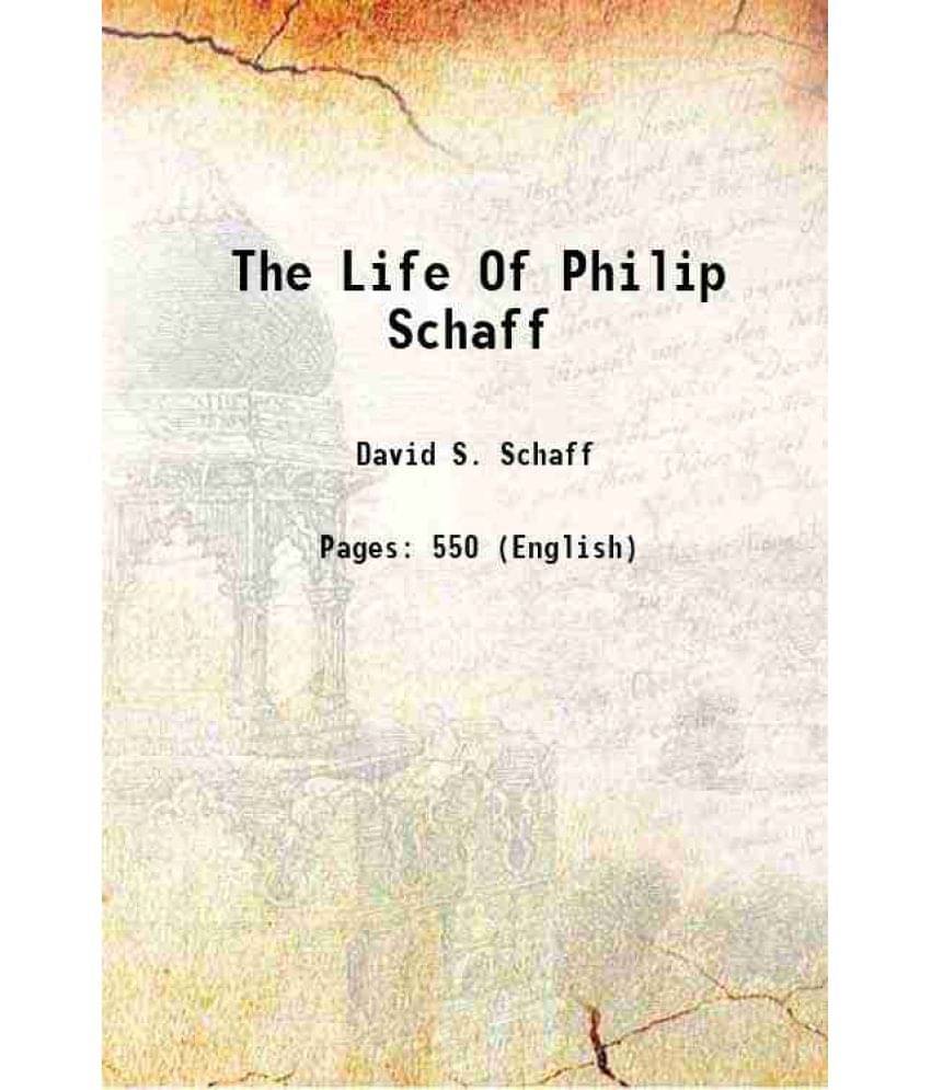 The Life Of Philip Schaff 1897 The Life Of Philip Schaff 1897