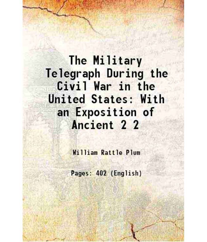 The Military Telegraph During The Civil War In The United States: With An Exposition Of Ancient Volume 2 1882 The Military Telegraph During The Civil War In The United States: With An Exposition Of Ancient Volume 2 1882